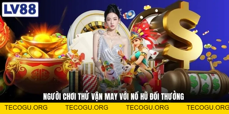 Nổ Hũ Đổi Thưởng - Hé Lộ Loạt Dòng Game Đang Gây Sốt
