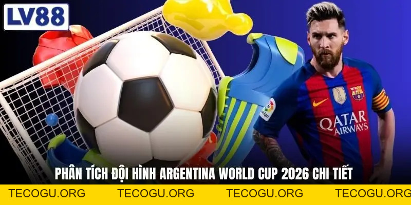 Đội Hình Argentina World Cup 2026 - Trang Mới Hay Chờ Messi