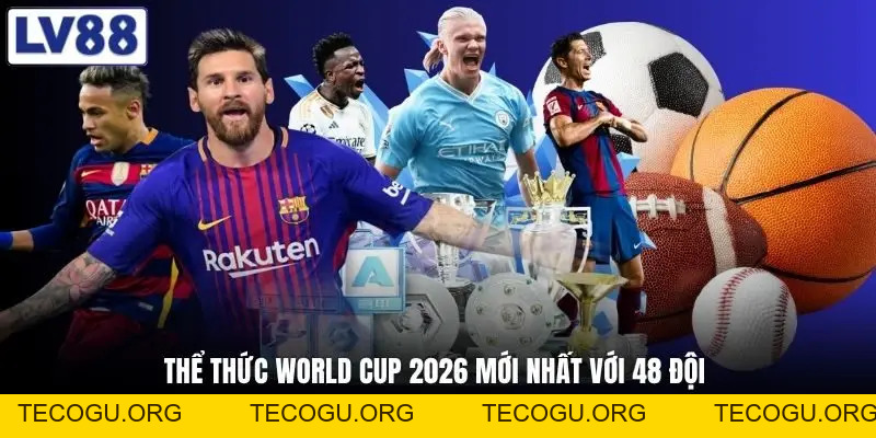 Thể Thức World Cup 2026 Mới Nhất Gây Sốc Toàn Cầu Làng Bóng